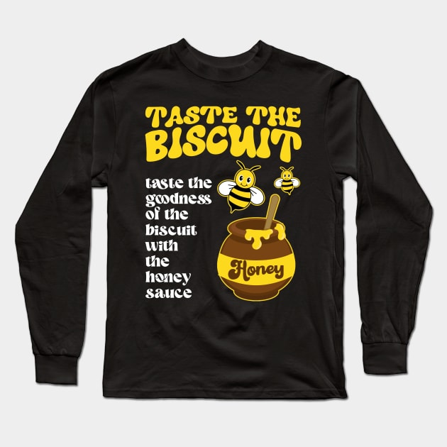 Taste The Biscuit Taste The Goodness Apparel Long Sleeve T-Shirt by artbooming